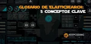 Glosario de ElasticSearch: 5 conceptos clave