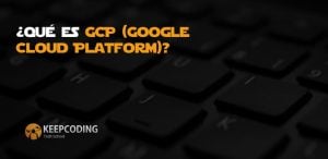 ¿Qué es GCP (Google Cloud Platform)?