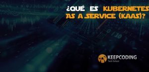 ¿Qué es Kubernetes As a Service (KaaS)?