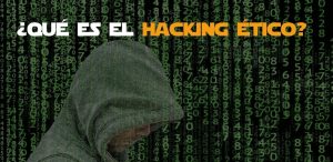 Qué es el hacking ético