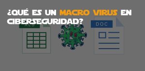 Qué es un macro virus en ciberseguridad
