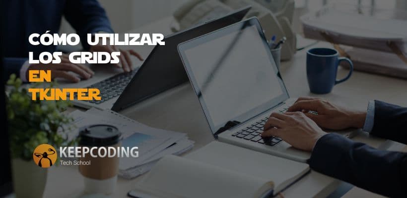 Cómo Utilizar Los Grids En Tkinter Keepcoding Bootcamps 3892