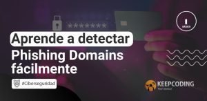 Aprende a detectar Phishing Domains fácilmente