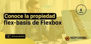 Conoce la propiedad flex-basis de Flexbox