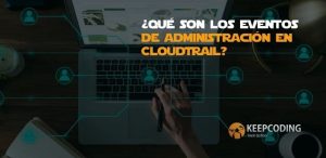 ¿Qué son los eventos de administración en CloudTrail?