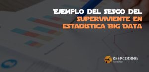 Ejemplo del sesgo del superviviente en estadística Big Data