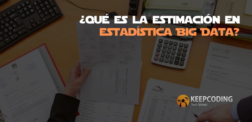 Estimación En Estadística Big Data: ¿Qué Es?