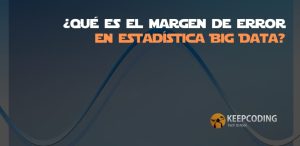 ¿Qué es el margen de error en estadística Big Data?