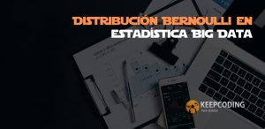 Distribución Bernoulli en estadística Big Data