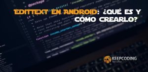 EditText en Android qué es y cómo crearlo