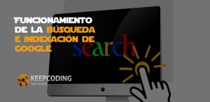 Funcionamiento de la búsqueda e indexación de Google