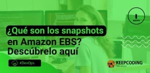 ¿Qué son los snapshots en Amazon EBS? Descúbrelo aquí