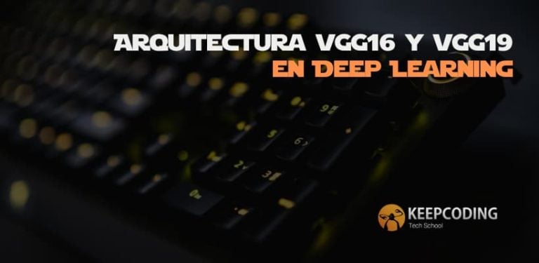 Arquitectura VGG16 y VGG19 en Deep Learning