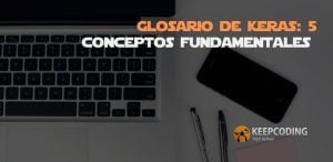 Glosario de Keras: 5 conceptos fundamentales