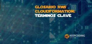Glosario AWS CloudFormation términos clave