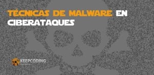 Técnicas de malware en ciberataques