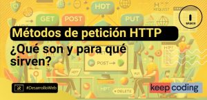 Métodos de petición HTTP: Cuáles son y para qué sirven