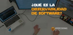 ¿Qué es la observabilidad de software