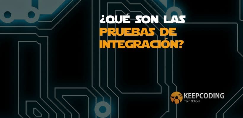 ¿qué Son Las Pruebas De Integraciónemk 2991