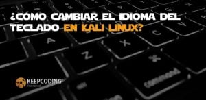Cambiar el idioma del teclado en Kali Linux