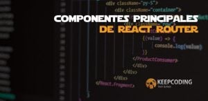 Componentes principales de React Router