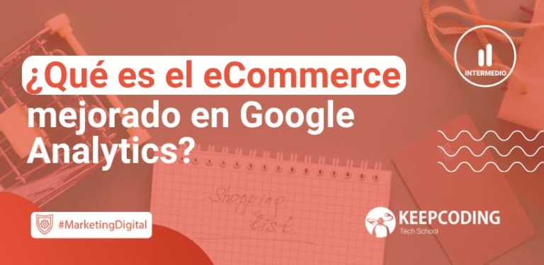 Qué es el eCommerce mejorado en Google Analytics