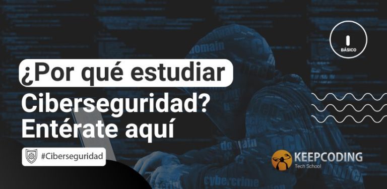 ¿Por qué estudiar Ciberseguridad? Entérate aquí