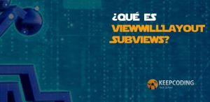 ¿Qué es viewWillLayoutSubviews
