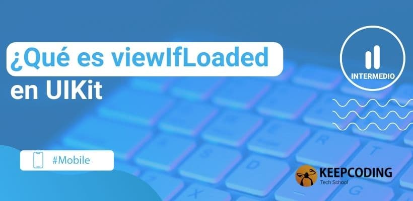 ¿Qué es viewIfLoaded en UIKit? [2026] | KeepCoding