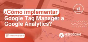 Cómo implementar Google Tag Manager a Google Analytics