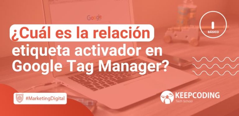 Cuál es la relación etiqueta activador en Google Tag Manager