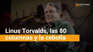 Linus Torvalds, las 80 columnas y la cebolla