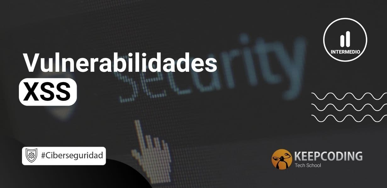 Vulnerabilidades Xss Guía 2024 Keepcoding Bootcamps 2096