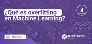 Qué es overfitting en Machine Learning