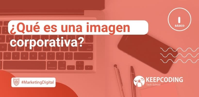 ¿qué Es Una Imagen Corporativa Keepcoding Bootcampsemk 8296