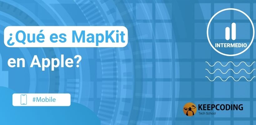 ¿Qué es MapKit en Apple? [2025] | KeepCoding Bootcamps
