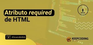 Atributo required de HTML