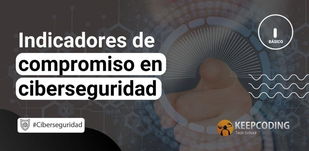 Indicadores De Compromiso En Ciberseguridad