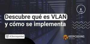 Descubre qué es VLAN y cómo se implementa