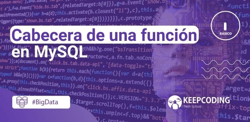 Cabecera De Una Función En Mysql Keepcoding Bootcamps 5282