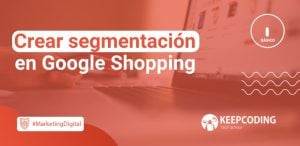Crear segmentación en Google Shopping