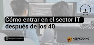 Cómo entrar en el sector IT después de los 40