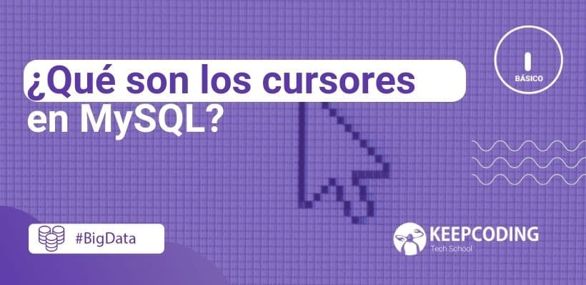 ¿qué Son Los Cursores En Mysql Keepcoding Bootcampsemk 4726