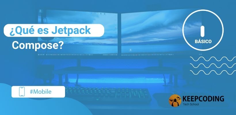 ¿Qué Es Jetpack Compose? | KeepCoding Bootcamps