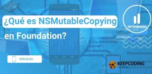 ¿Qué es NSMutableCopying en foundation