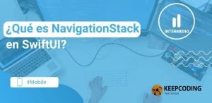 ¿Qué es NavigationStack en SwiftUI