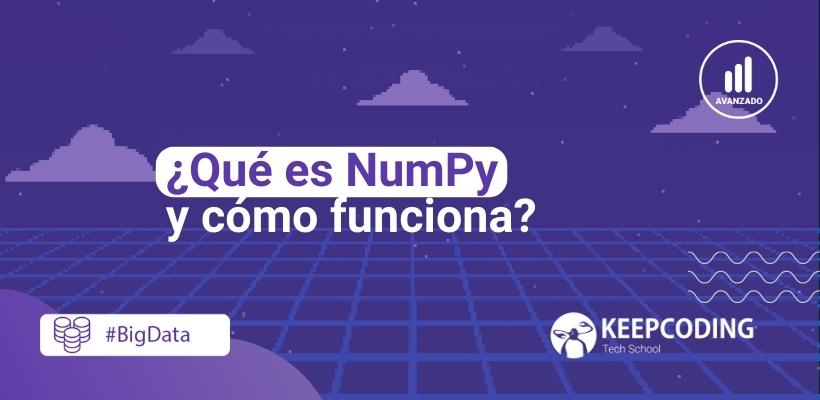 ¿qué Es Numpy Y Cómo Funciona Keepcoding Bootcampsemk 5094