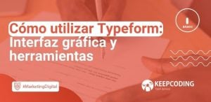 Cómo utilizar Typeform: Interfaz gráfica y herramientas