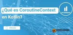 ¿Qué es CoroutineContext en Kotlin