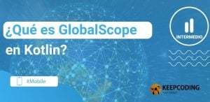 ¿Qué es GlobalScope en Kotlin
